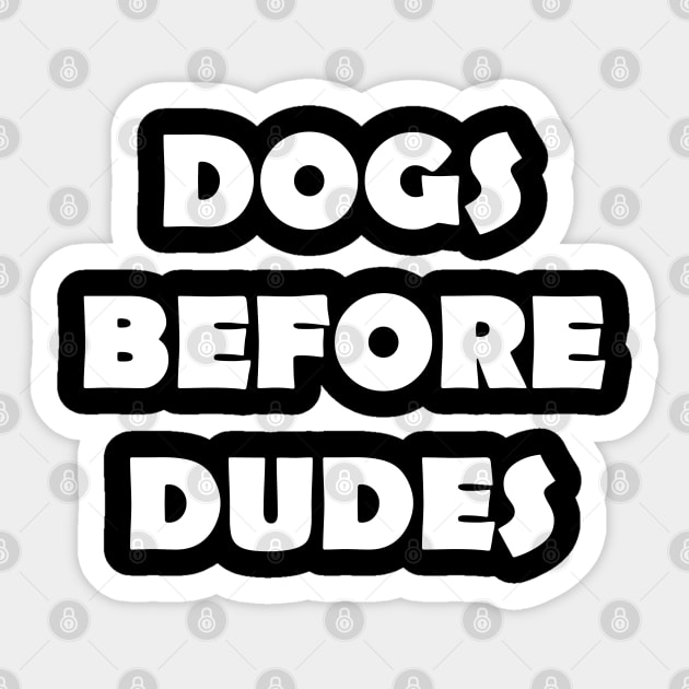 DOGS BEFORE DUDES Sticker by Design by Nara